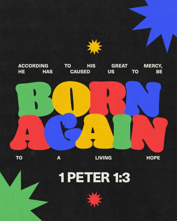 "According to his great mercy, he has caused us to be born again to a living hope." - 1 Peter 1:3