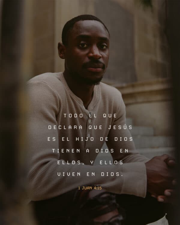 "Todo el que declara que Jesús es el hijo de Dios tienen a Dios en ellos, y ellos viven en Dios." - 1 Juan 4:15