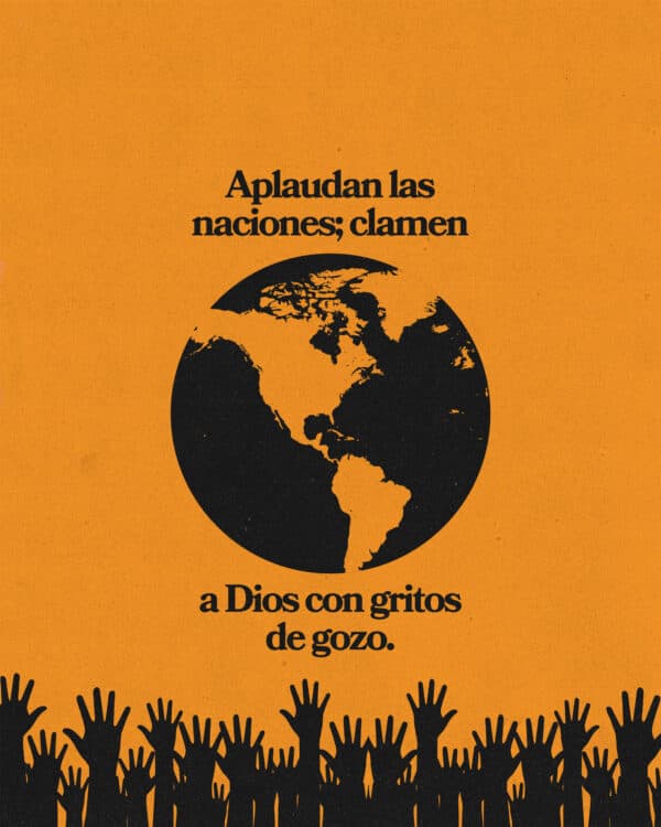 "Aplaudan las naciones; clamen a Dios con gritos de gozo." - Salmos 47:1