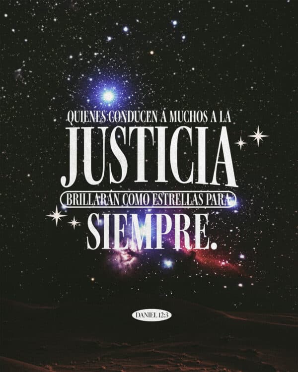 "Quienes conducen a muchos a la justicia brillarán como estrellas para siempre." - Daniel 12:3