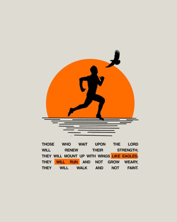 "Those who wait upon the LORD will renew their strength; they will mount up with wings like eagles; they will run and not grow weary, they will walk and not faint." - Isaiah 40:31