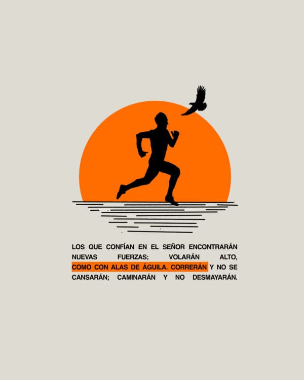 "Los que confían en el Señor encontrarán nuevas fuerzas; volarán alto, como con alas de águila. Correrán y no se cansarán; caminarán y no desmayarán." - Isaías 40:31