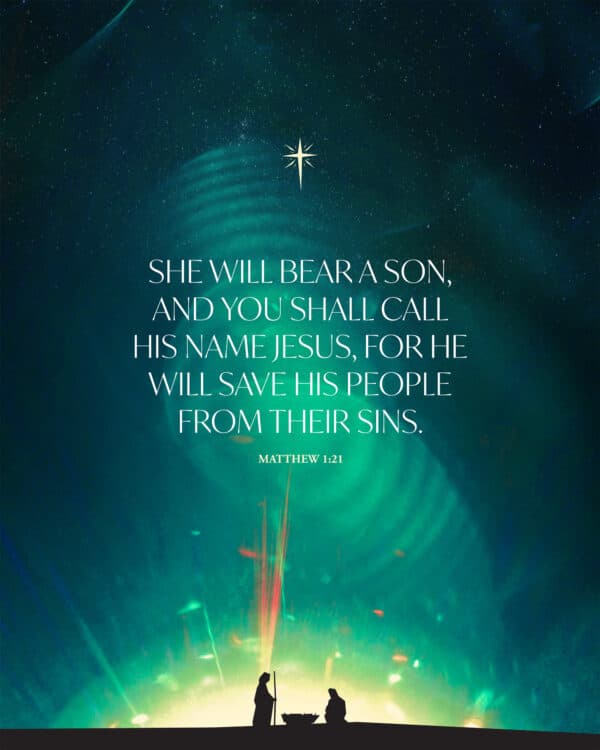 "She will bear a son, and you shall call his name Jesus, for he will save his people from their sins." - Matthew 1:21