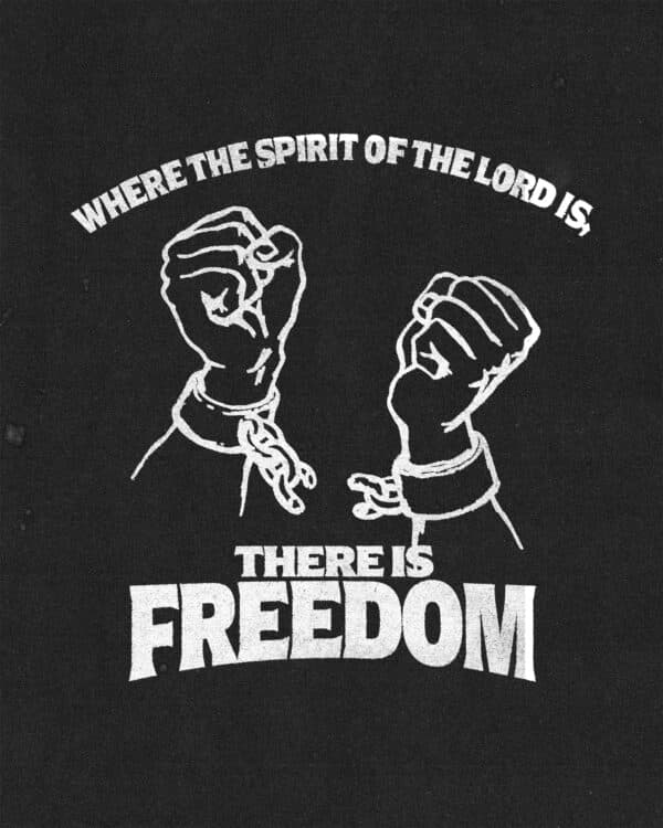 "Where the Spirit of the Lord is, there is freedom." - 2 Corinthians 3:17