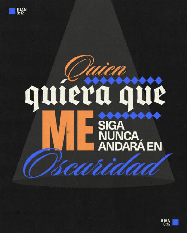 "Quien quiera que me siga nunca andará en oscuridad." - Juan 8:12