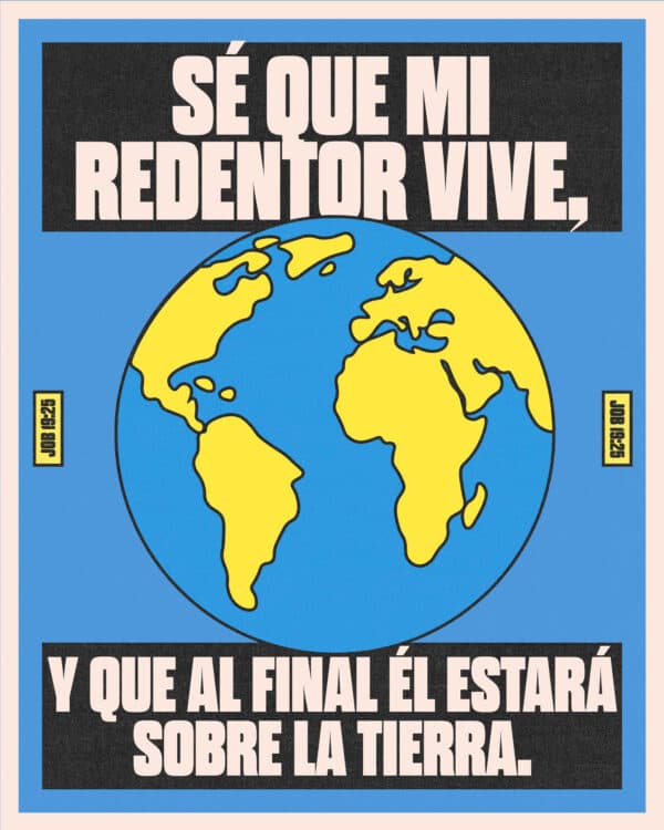 "Sé que mi redentor vive, y que al final Él estará sobre la tierra." - Job 19:25
