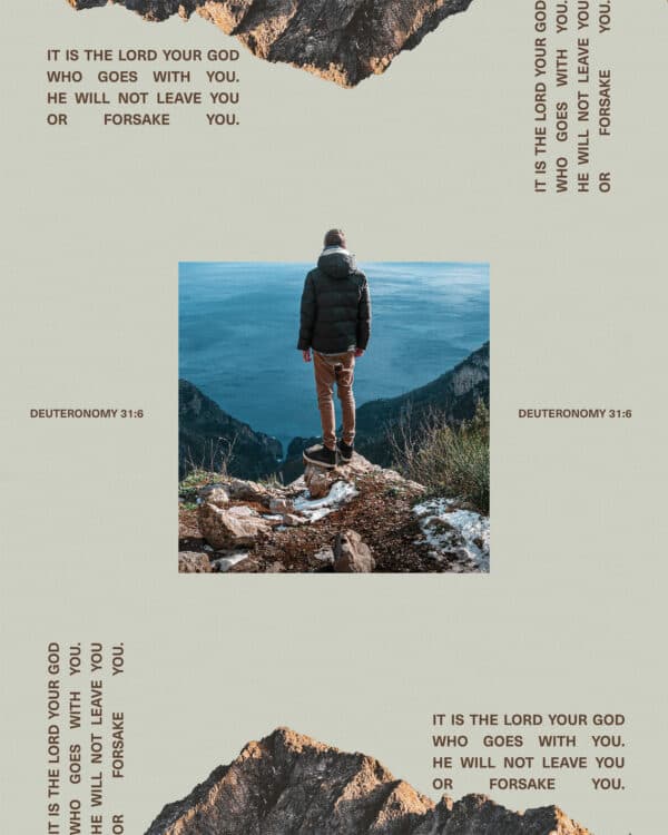 "It is the LORD your God who goes with you. He will not leave you or forsake you." - Deuteronomy 31:6