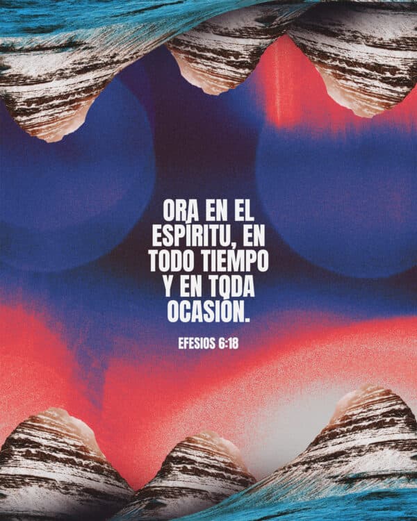 "Ora en el Espíritu, en todo tiempo y en toda ocasión." - Efesios 6:18