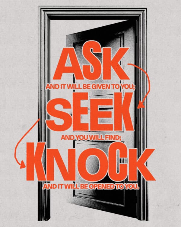 "Ask, and it will be given to you; seek, and you will find; knock, and it will be opened to you." - Matthew 7:7