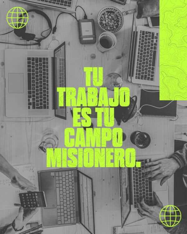 Tu trabajo es tu campo misionero.