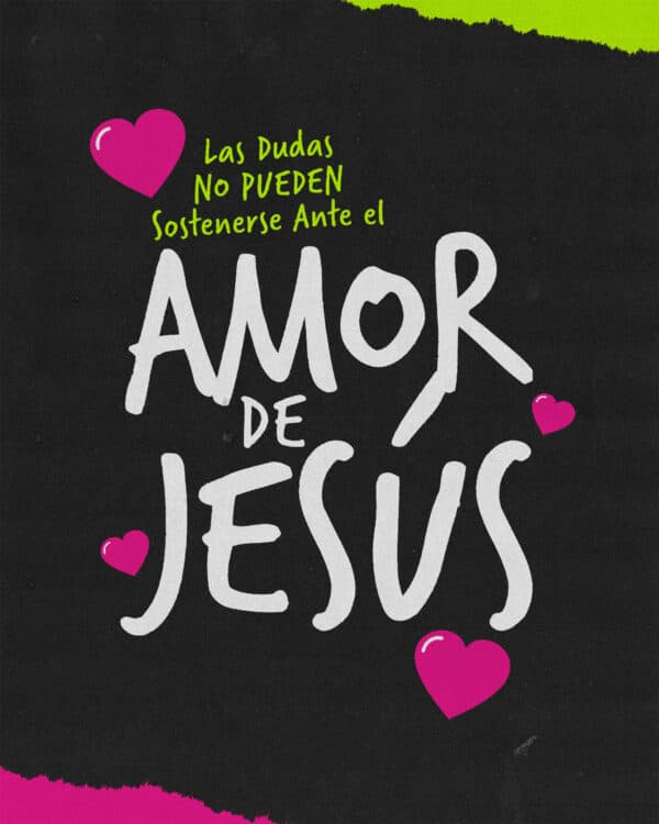 Las dudas no pueden sostenerse ante el amor de Jesús.