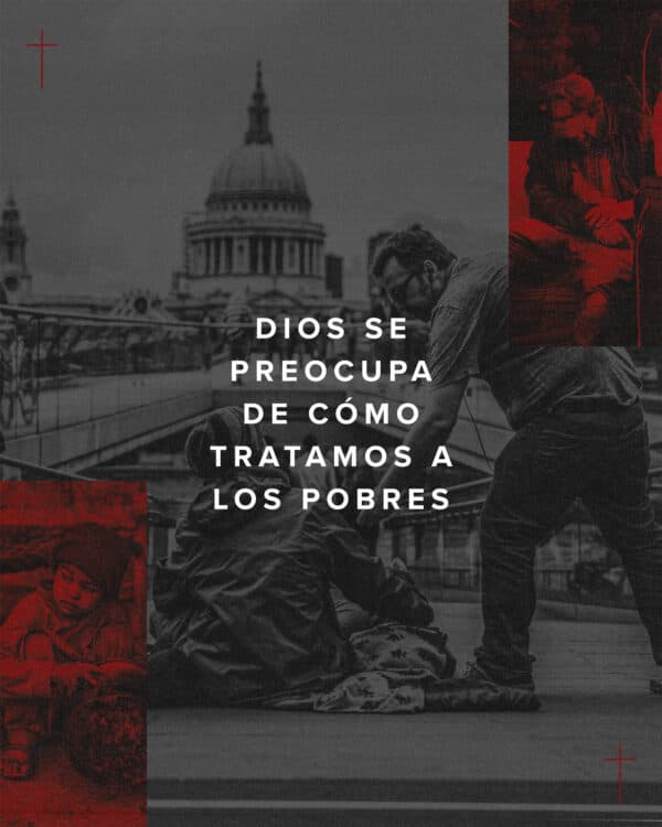 Dios se preocupa de cómo tratamos a los pobres