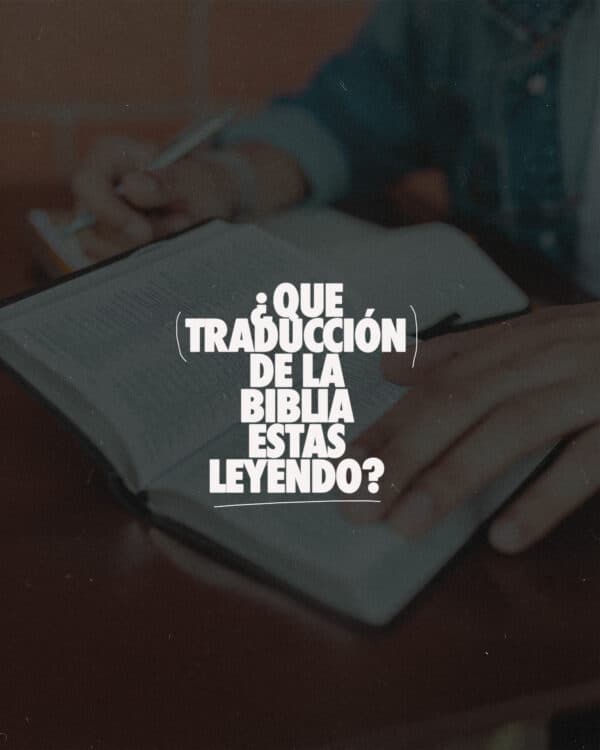 ¿Que traducción de la Biblia estás leyendo?