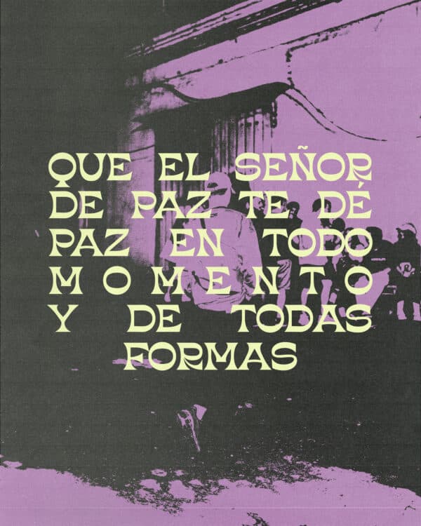 Que el SEÑOR de paz te dé paz en todo momento y de todas formas