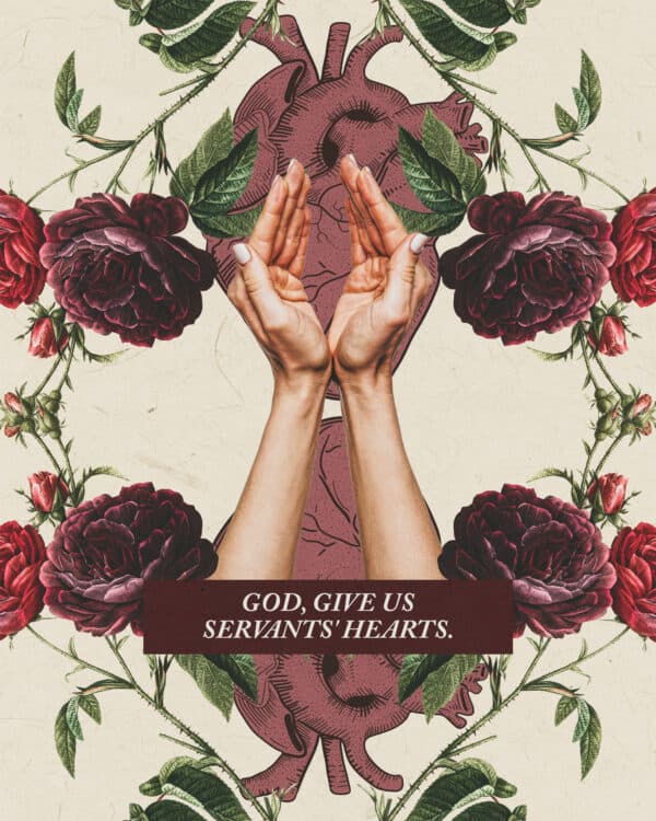 God, give us servants' hearts.