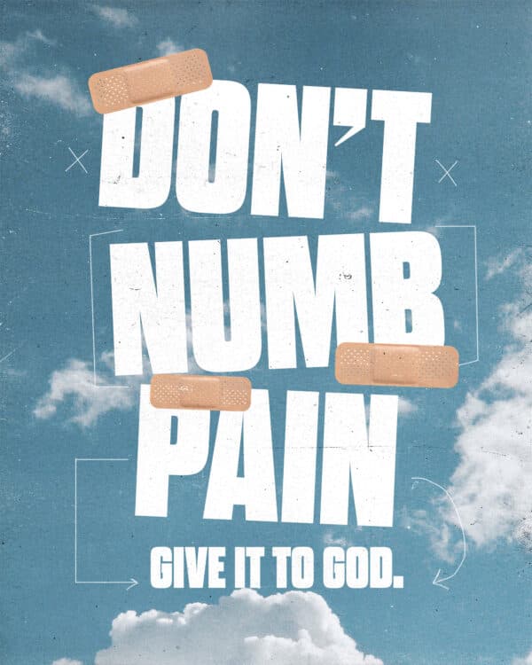 Don't numb pain. Give it to God.