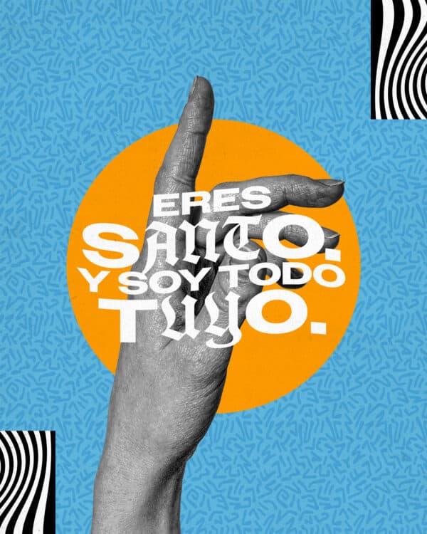 Eres santo. Y soy todo Tuyo.