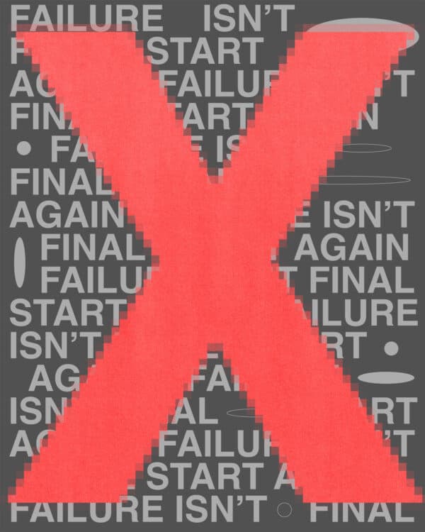 Failure isn't final. Start again.