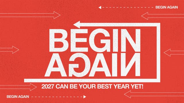 Begin Again: 2027 can be your best year yet!