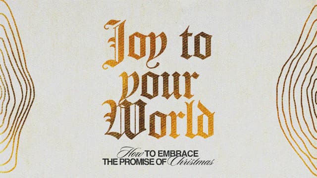 Joy to Your World: How to embrace the promise of Christmas.