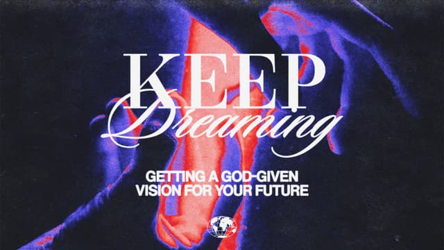Keep Dreaming: Getting a God-given vision for your future.