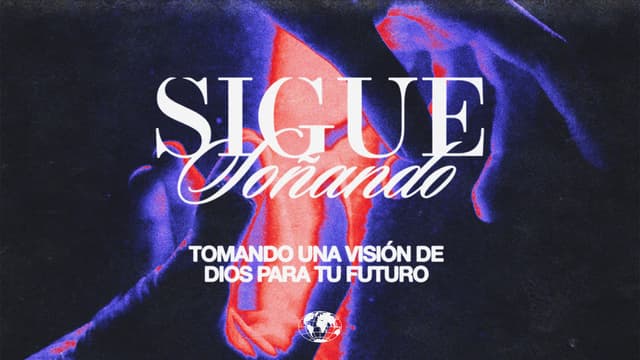 Sigue soñando: Tomando una visión de Dios para Tu futuro