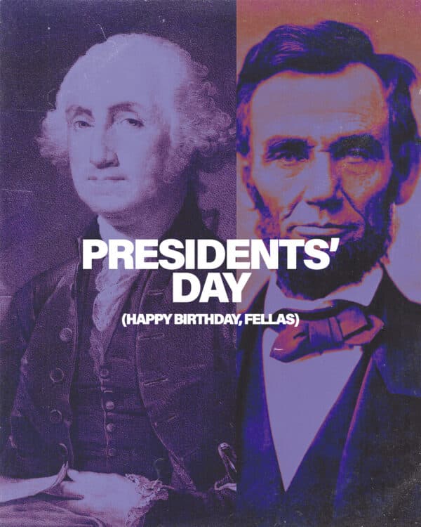 Presidents' Day. Happy birthday, fellas.