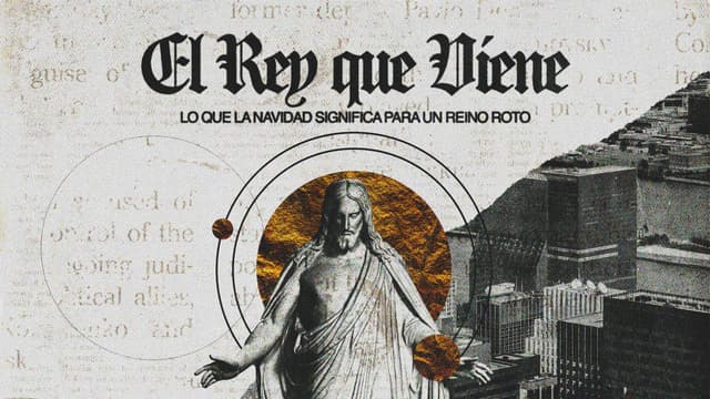 El Rey que Viene: lo que la navidad significa para un reino roto