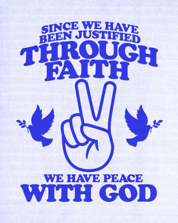 "Since we have been justified through faith, we have peace with God." - Romans 5:1