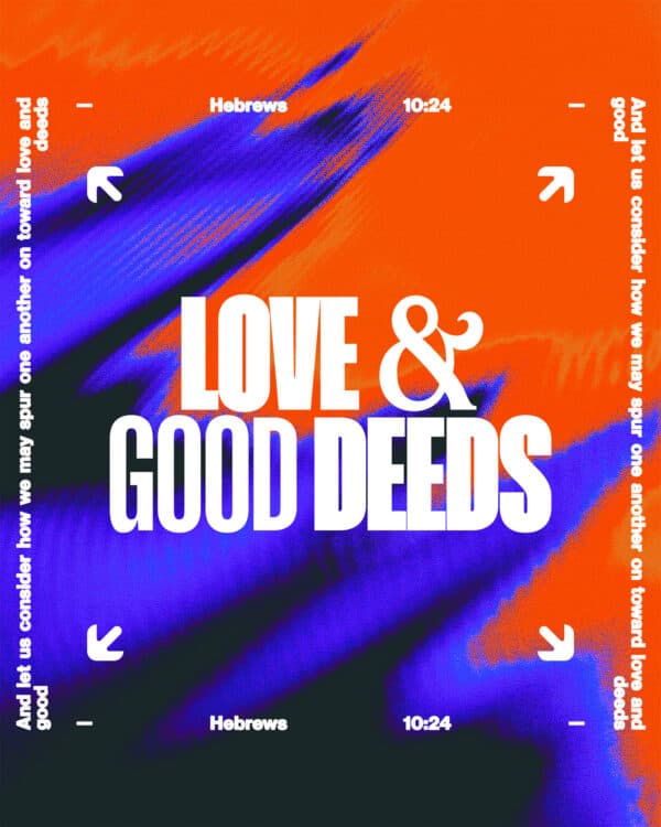"And let us consider how we may spur one another on toward love and good deeds." - Hebrews 10:24