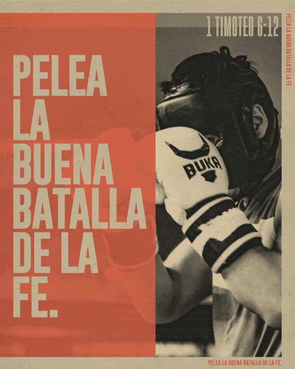"Pelea la buena batalla de la fe." - 1 Timoteo 6:12
