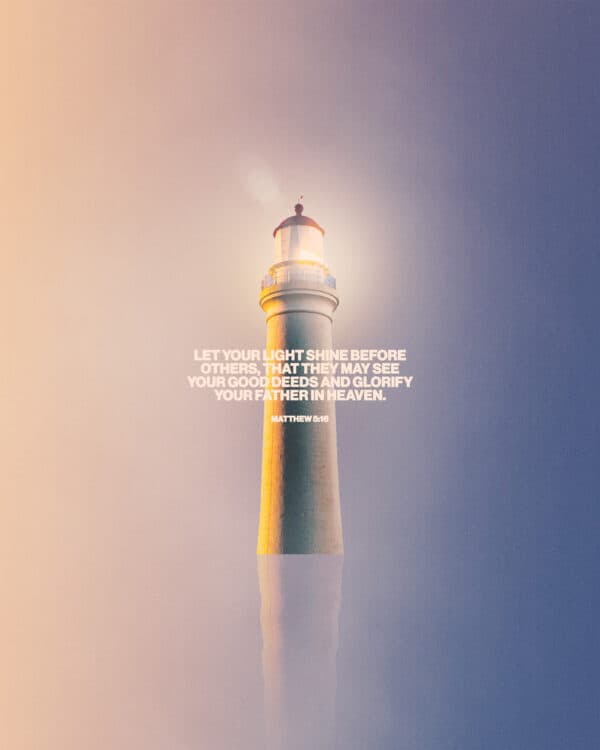 "Let your light shine before others, that they may see your good deeds and glorify your Father in heaven." - Matthew 5:16