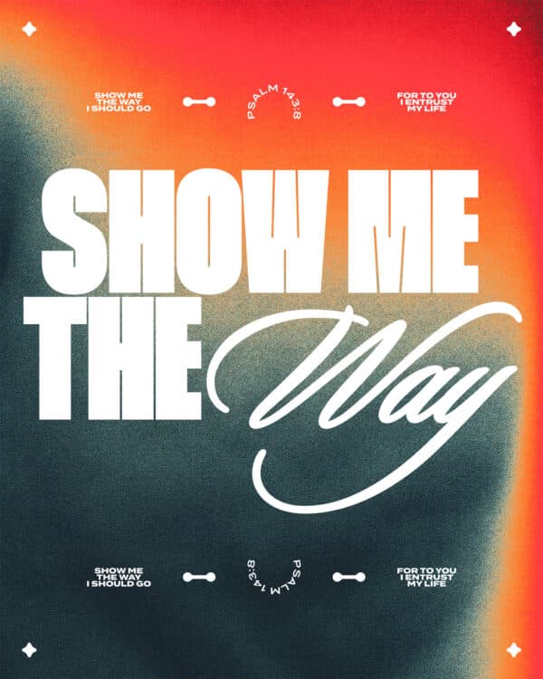 "Show me the way I should go, for to you I entrust my life." - Psalm 143:8