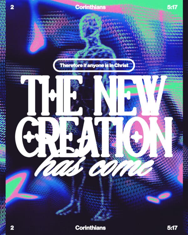 "Therefore, if anyone is in Christ, the new creation has come." - 2 Corinthians 5:17