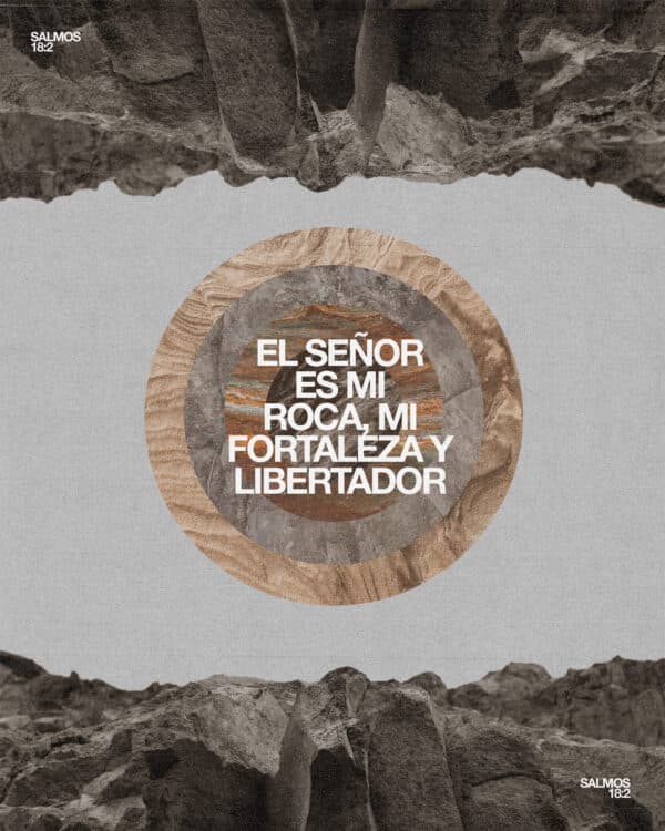 "El Señor es mi roca, mi fortaleza y libertador." - Salmos 18:2