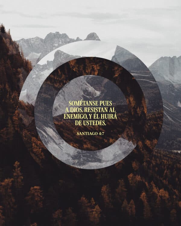 "Sométanse pues a Dios. Resistan al enemigo, y él huirá de ustedes." - Santiago 4:7