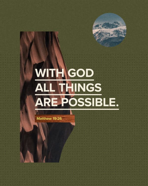 "With God all things are possible." - Matthew 19:26