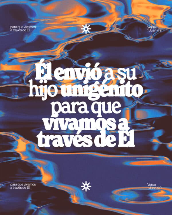 "Él envió a su hijo unigénito para que vivamos a través de Él." - 1 Juan 4:9