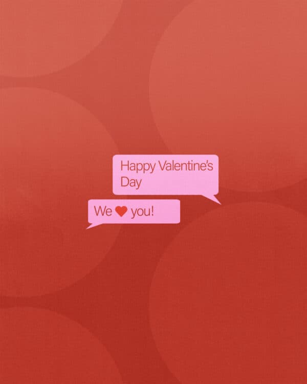 Happy Valentine's Day. We love you!