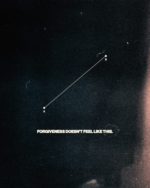 Forgiveness doesn't feel like this. It feels like this.
