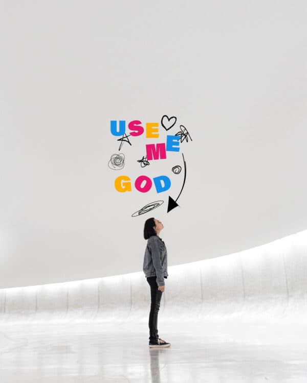 "Use me, God."