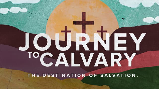 Journey to Calvary: The destination of salvation.