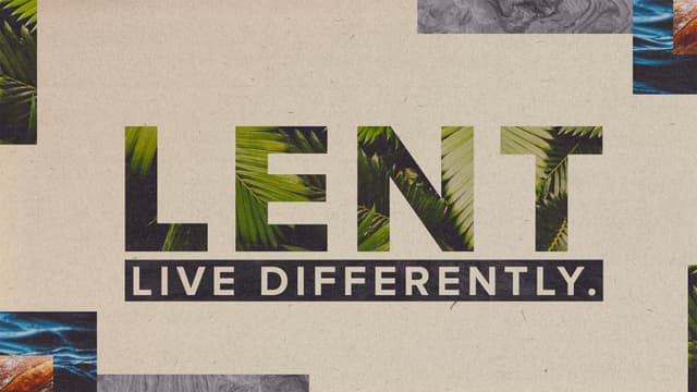 Lent: Live differently.