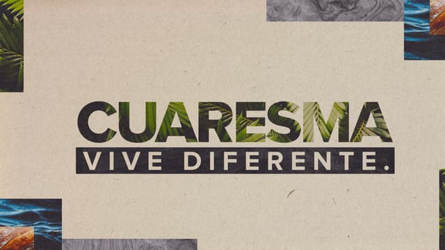 Cuaresma: Vive diferente.