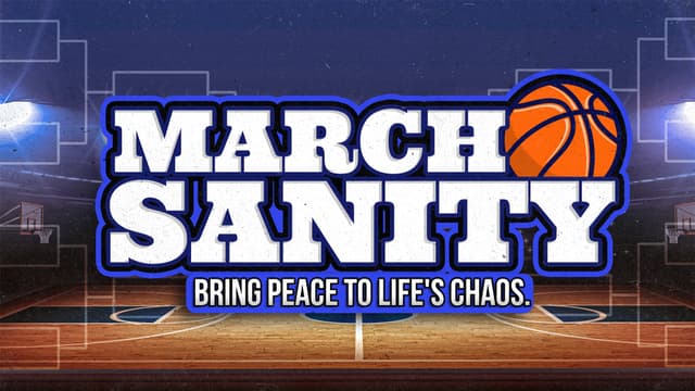 March Sanity: Bring peace to life's chaos.