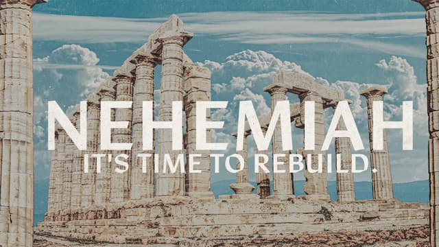 Nehemiah: It's time to rebuild.