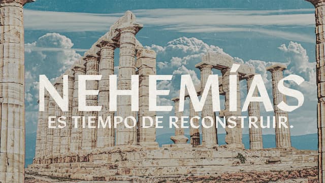 Nehemías: es tiempo de reconstruir