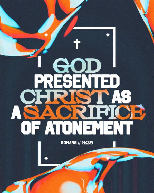 "God presented Christ as a sacrifice of atonement." - Romans 3:25