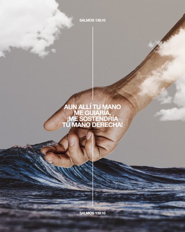 "Aun allí tu mano me guiaría, ¡me sostendría tu mano derecha!" -Salmos 139:10