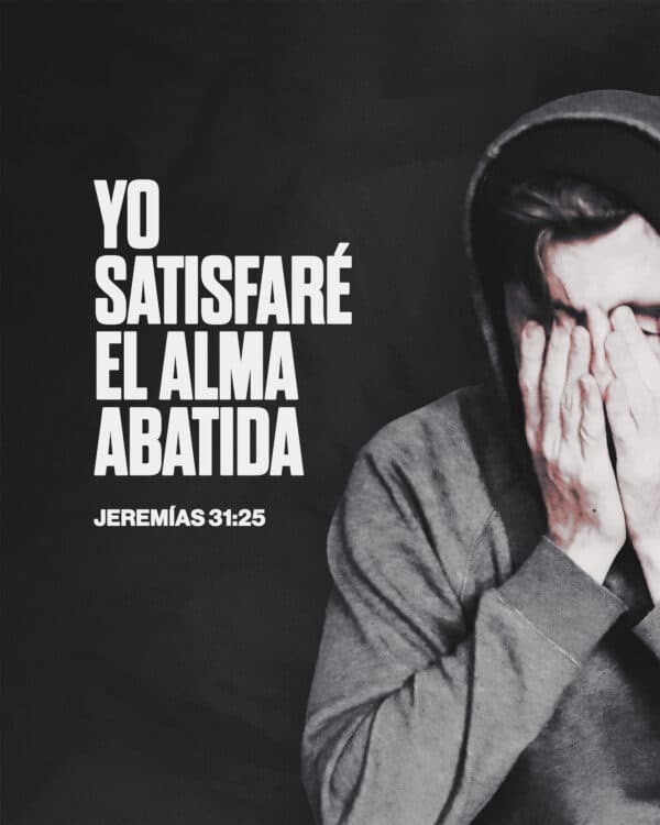 "Yo satisfaré el alma abatida." - Jeremías 31:25